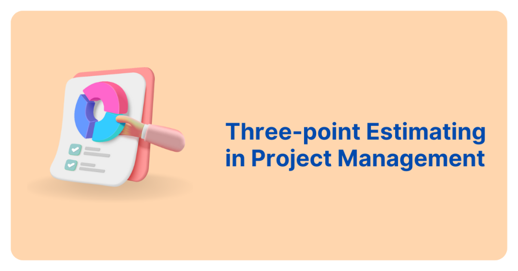 Three-Point Estimate – Cách Estimate Công Việc Chính Xác Như Một Quản Lý Dự Án